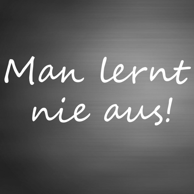 kachel man lernt nie aus